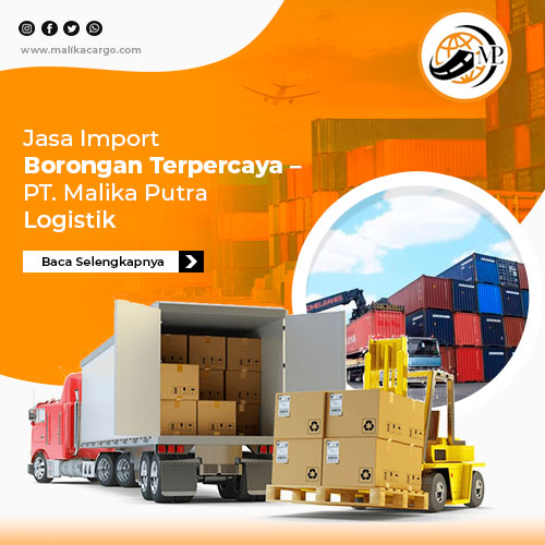 Jasa Import Borongan Terpercaya  – PT. Malika Putra Logistik